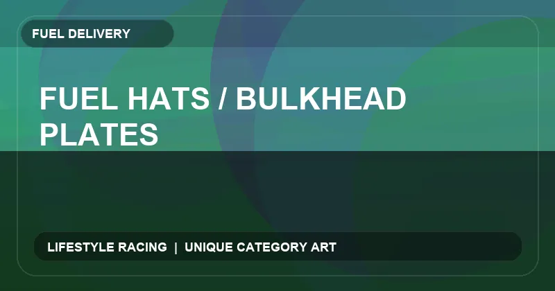 Fuel Hats / Bulkhead Plates